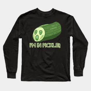 Oh No! I'm in Pickle!! Long Sleeve T-Shirt